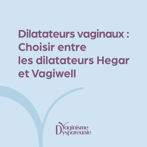 Choisir entre les dilatateurs vaginaux Vagiwell et Hegar